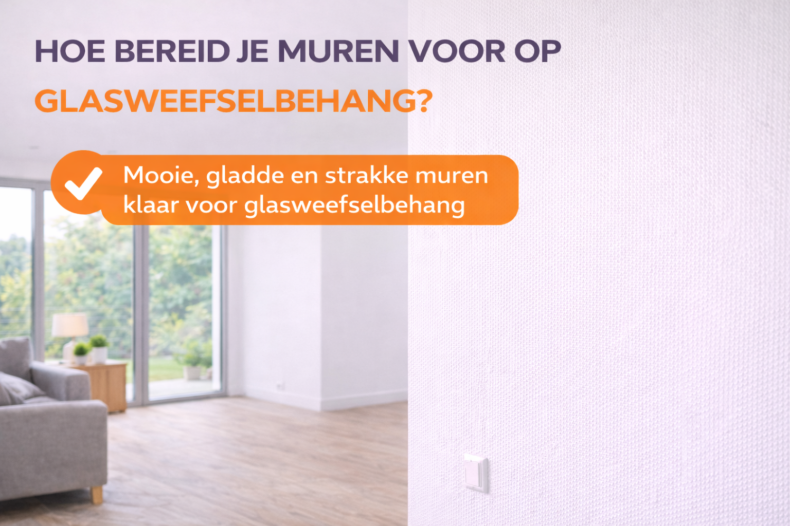 gladde muren voorbereid voor glasweefselbehang strak en egaal resultaat nieuwbouwwoning.